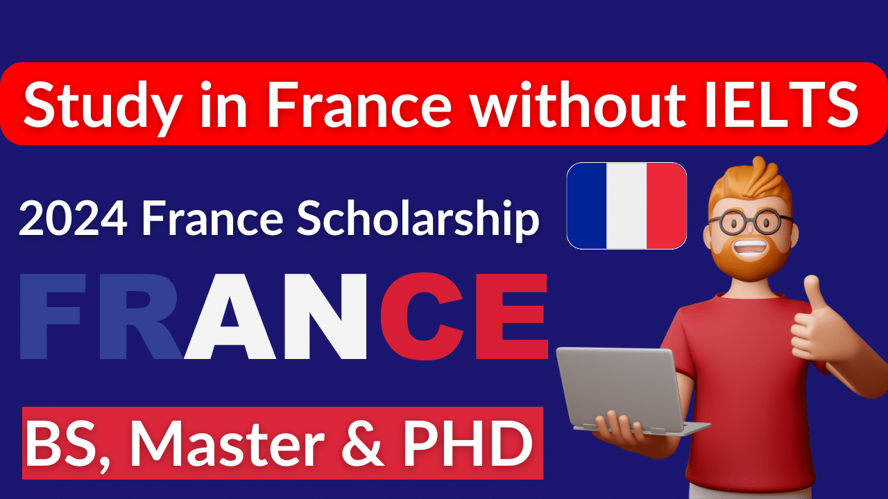 Study in France without IELTS 2024 | Fully Funded Scholarships