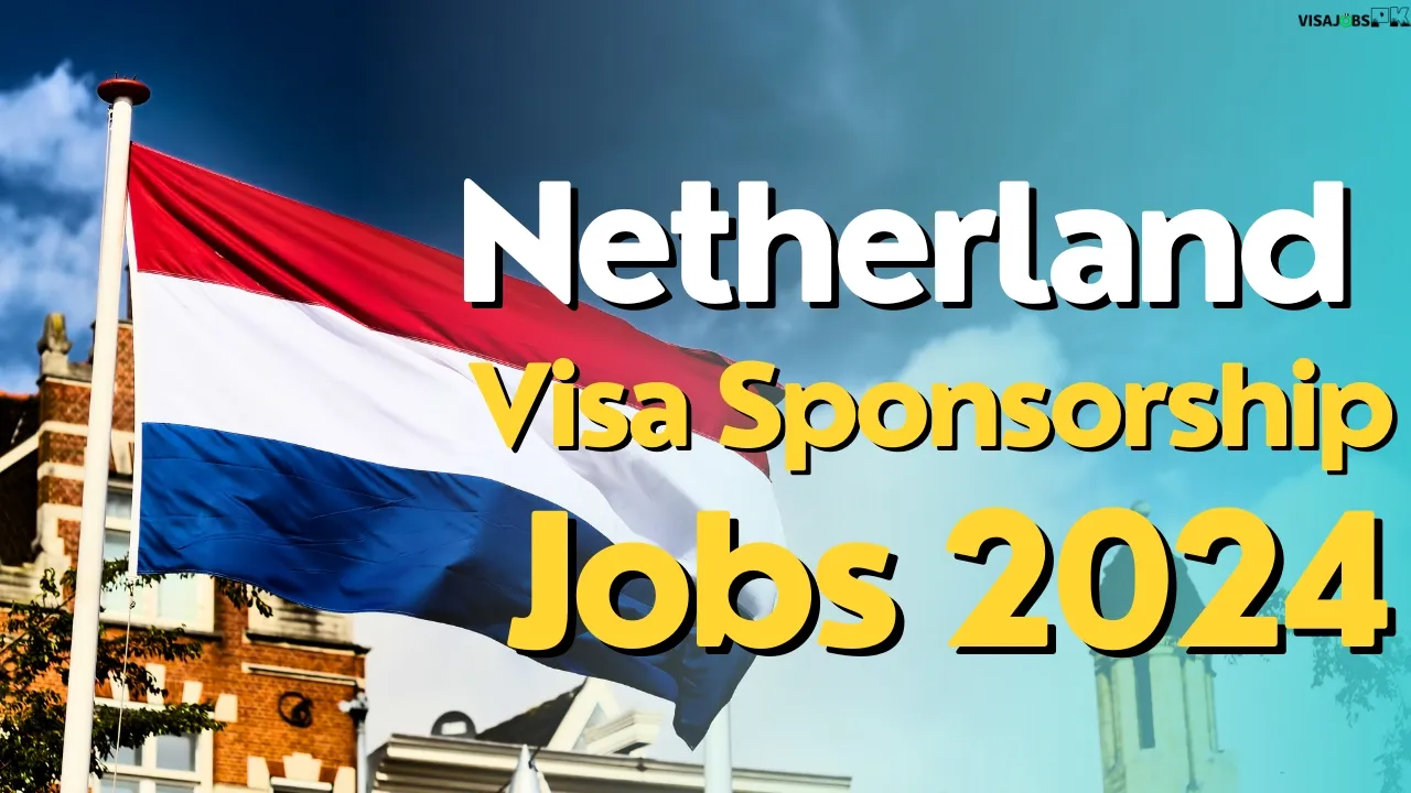 Visa Sponsorship Jobs in Netherlands 2024 For Foreigners