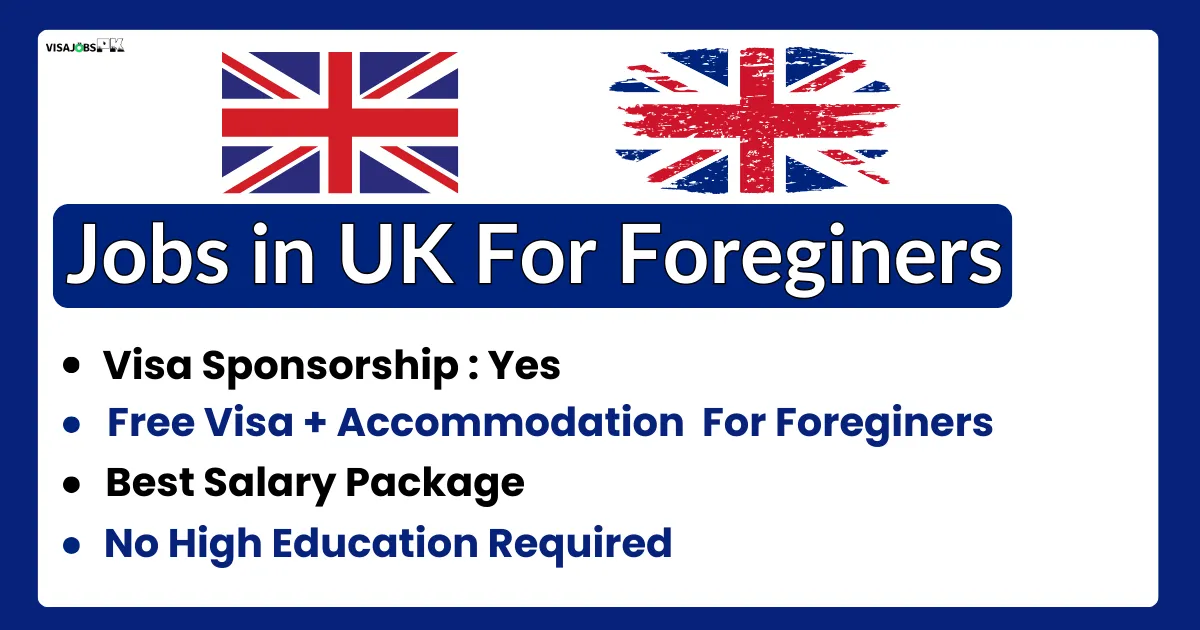 Jobs in UK with Visa Sponsorship For Foreigners 2024