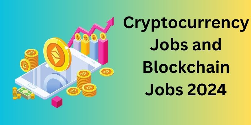 Cryptocurrency Jobs and Blockchain Jobs 2024