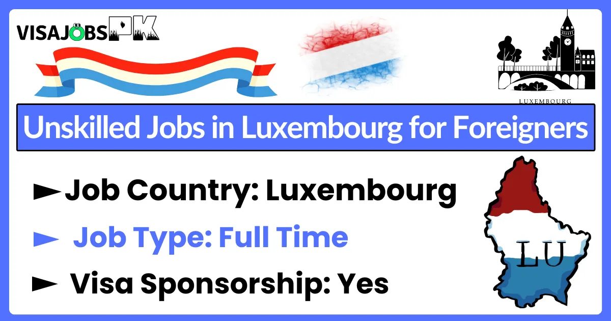 Unskilled Jobs in Luxembourg for Foreigners with Visa Sponsorship 2024